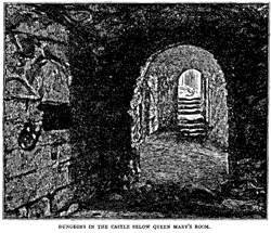 DUNGEONS IN THE CASTLE BELOW QUEEN MARY’S ROOM.