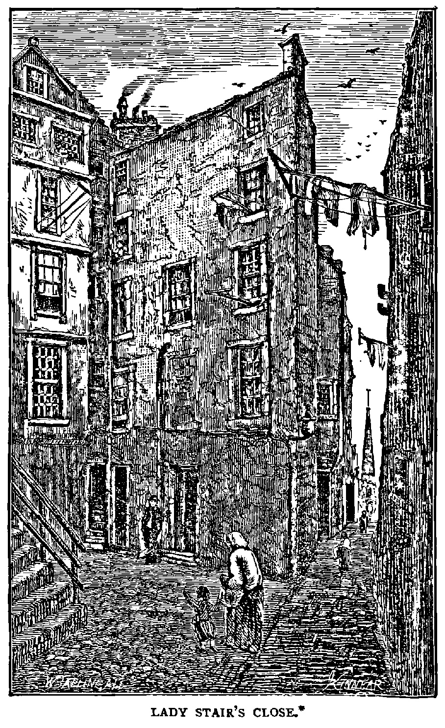 LADY STAIR'S CLOSE.
Tradition points to the window on the immediate right (marked *)
as that of the mom occupied by Burns.