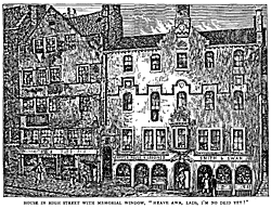 HOUSE IN HIGH STREET WITH MEMORIAL WINDOW, "HEAVE AWA, LADS, I’M NO DEID YET !”